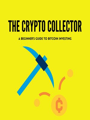 cover image of The Crypto Collector a Beginner's Guide to Bitcoin Investing